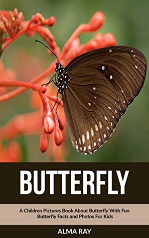 Read Butterfly: A Children Pictures Book About Butterfly With Fun Butterfly Facts and Photos For Kids - Alma Ray file in ePub