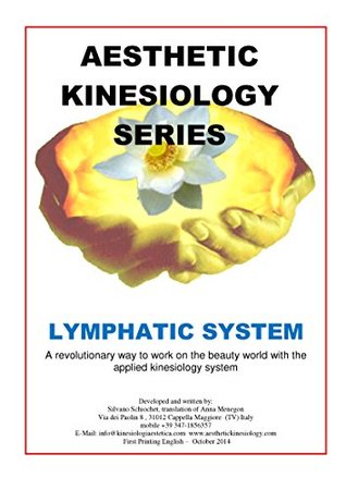 Read online Aesthetic Kinesiology-Lymphatic System: A revolutionary way to work on the beauty world with the applied kinesiology system - Silvano Schiochet file in ePub