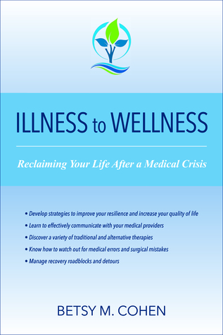 Download Illness To Wellness: Reclaiming Your Life After A Medical Crisis - Betsy M, Cohen | ePub