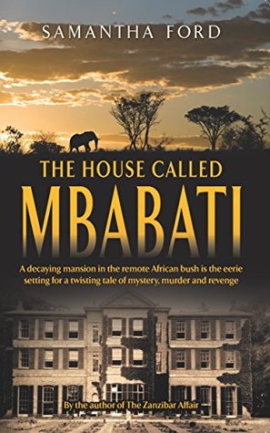 Read The House Called Mbabati: A Novel Out of Africa - Samantha Ford | PDF