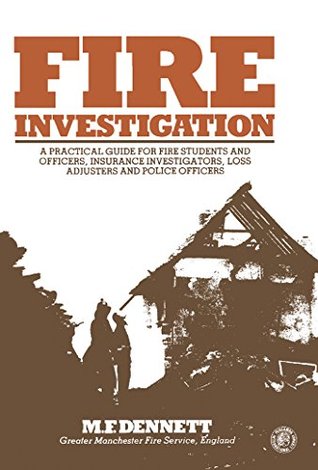 Download Fire Investigation: A Practical Guide for Students and Officers, Insurance Investigators, Loss Adjusters and Police Officers (Pergamon international library  technology, engineering, and social studies) - Michael F. Dennett file in PDF