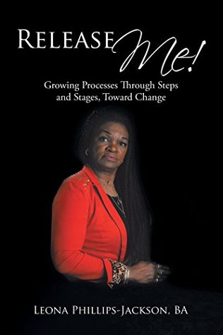Download Release Me!: Growing Processes Through Steps and Stages, Toward Change - Leona Phillips-Jackson BA file in ePub