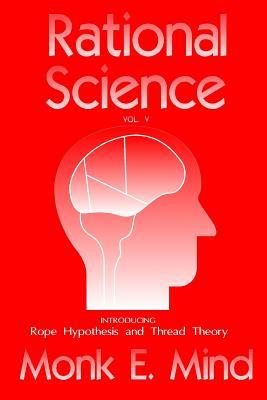 Read online Rational Science Vol. V: Introducing Rope Hypothesis and Thread Theory - MR Jeffrey L Hancock | ePub