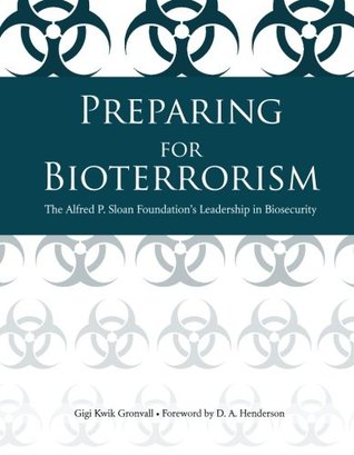 Read online Preparing for Bioterrorism: The Alfred P. Sloan Foundation's Leadership in Biosecurity - Gigi Kwik Gronvall file in ePub