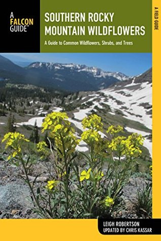 Read Southern Rocky Mountain Wildflowers: A Field Guide to Wildflowers in the Southern Rocky Mountains, including Rocky Mountain National Park (Wildflower Series) - Leigh Robertson file in ePub