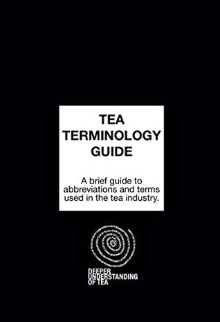 Read online Tea Terminology Guide: A brief reference guide to abbreviations and terms used in the tea industry. - Tony Malone | PDF