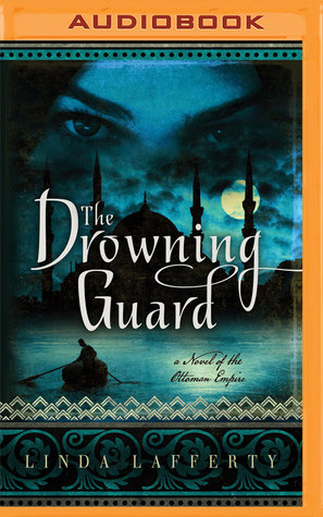 Download The Drowning Guard: A Novel of the Ottoman Empire - Linda Lafferty | ePub