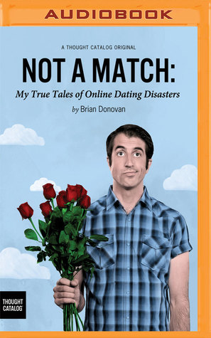 Read online Not a Match: My True Tales of Online Dating Disasters - Brian Donovan file in ePub