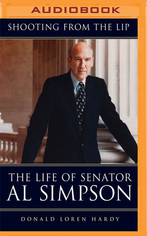 Download Shooting from the Lip: The Life of Senator Al Simpson - Donald Loren Hardy | PDF