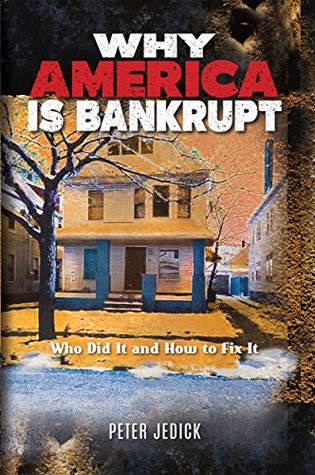 Download WHY AMERICA IS BANKRUPT: Who Did It And How To Fix It - Peter Jedick | ePub