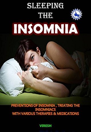 Read online Sleeping The Insomnia: Treatments, Prevention, And Easy Tricks To Overcome - Viresh Mandal | ePub