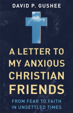 Download A Letter to My Anxious Christian Friends: From Fear to Faith in Unsettled Times - David P. Gushee file in ePub