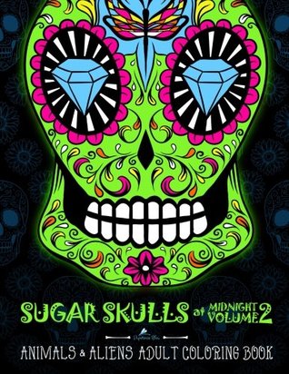 Read Sugar Skulls At Midnight Volume 2: Animals & Aliens Adult Coloring Book: Unique Gifts For Men & Unique Gifts For Women & Adult Coloring Books Animals Mandalas & Cute Coloring & Creative Coloring) - Papeterie Bleu file in ePub