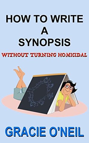 Download How to Write A Synopsis Without Turning Homicidal - Gracie O'Neil | PDF