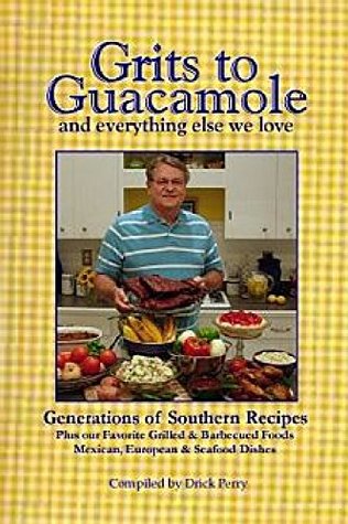 Read Grits to Guacamole and Everything Else We Love: Generations of Southern Recipes - Drick Perry | PDF
