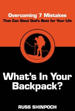 Read online What's In Your Backpack?: Overcoming 7 Mistakes That Can Steal God's Best For Your Life - Russ Shinpoch file in ePub
