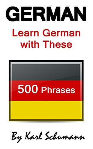 Read German: Learn German with These 500 Phrases (German Language, Speak German, Learning German, Germany Language, Austria Language, Learning German, Speaking German) - Karl Schumann | ePub