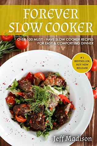 Read Forever Slow Cooker: Over 100 Must - Have Slow Cooker Recipes For Easy & Comforting Dinner (Good Food Series) - Jeff Madison file in ePub