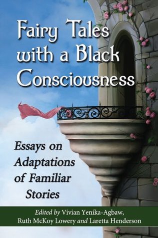 Download Fairy Tales with a Black Consciousness: Essays on Adaptations of Familiar Stories - Vivian S Yenika-Agbaw file in ePub