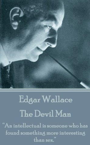 Read The Devil Man: An intellectual is someone who has found something more interesting than sex. - Edgar Wallace file in PDF