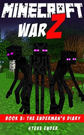 Read Minecraft: Minecraft Diary: The Enderman's Diary (Minecraft War Z Book 3) - Steve Ender | ePub