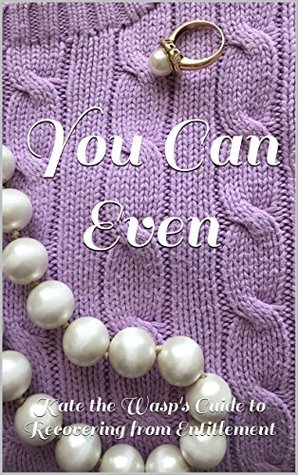 Read online You Can Even: Kate the Wasp's Guide to Recovering from Entitlement (Chapter 3) - Kate Hendricks | ePub