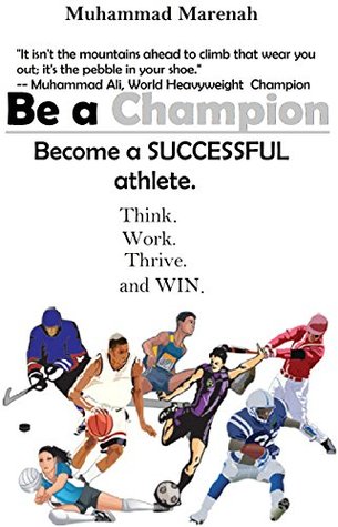 Read Be a Champion: Be a SUCCESSFUl athlete. Think  Work  Thrive  Win - Muhammad Marenah file in PDF