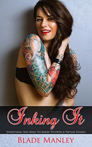 Download Inking It: Everything You Need To Know To Open A Tattoo Studio - Blade Manley file in ePub