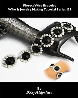 Download Florets Wire Bracelet Wire & Jewelry Making Tutorial Series I85 - Sky Aldovino file in ePub