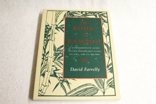 Download The Book of Bamboo: A Comprehensive Guide to This Remarkable Plant, Its Uses and Its History - David Farrelly | PDF