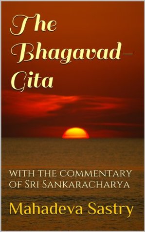Download The Bhagavad-Gita: with the commentary of Sri Sankaracharya - Mahadeva Sastry | PDF