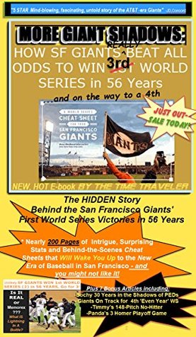 Read More Giant Shadows: How the San Francisco Giants REALLY Won It's First World Series' in 56 Years: '5 Star Mind-blowing, Hidden Story of How The Giants Pulled Off Three, Going for Four' - Time Traveler file in PDF