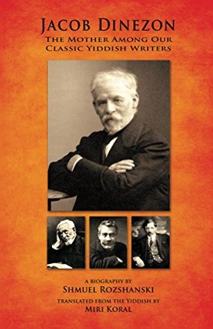 Download Jacob Dinezon: The Mother Among Our Classic Yiddish Writers - Shmuel Rozshanski | PDF