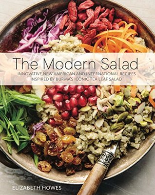 Download The Modern Salad: Innovative New American and International Recipes Inspired by Burma's Iconic Tea Leaf Salad - Elizabeth Howes file in ePub