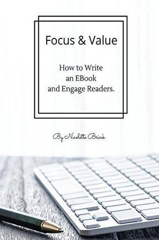 Read Focus & Value: How to Write an EBook and Engage Readers - Nicolette Brink file in PDF