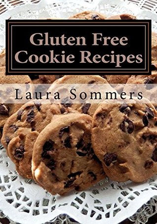 Read online Gluten Free Cookie Recipes: A Cookbook for Wheat Free Baking (Gluten-Free Cooking 3) - Laura Sommers | ePub