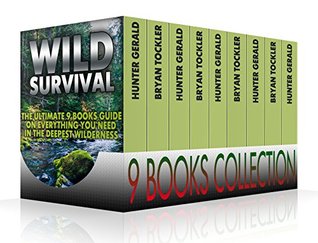 Read Wild Survival: The Ultimate 9 Books Guide On Everything You Need In The Deepest Wilderness: (Survival Gear, Survivalist, Survival Tips, Preppers Survival  hunting, fishing, prepping and foraging) - Hunter Gerald file in PDF