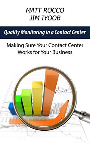 Read online Quality Monitoring in a Contact Center: Making Sure Your Contact Center Works for Your Business - Matt Rocco | ePub