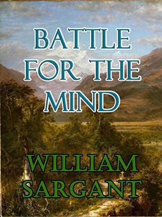 Download Battle For the Mind: A Physiology of Conversion and Brain-washing - William Sargant | PDF