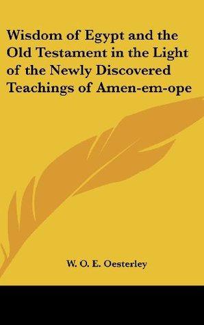 Download Wisdom of Egypt and the Old Testament in the Light of the Newly Discovered Teachings of Amen-Em-Ope - W.O.E. Oesterley | PDF