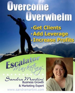 Read Overcome Overwhelm: Get Client, Add Leverage & Increase Profits - Sandra Martini file in PDF