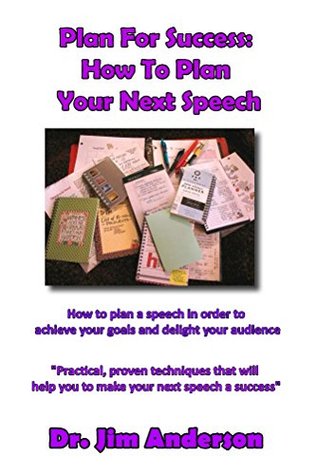 Download Plan For Success: How To Plan Your Next Speech: How to plan a speech in order to achieve your goals and delight your audience - Jim Anderson | PDF