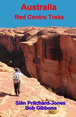 Download Australia: Red Centre Treks: Uluru (Ayers Rock), Kata Tjuta (the Olgas) and Watarrka (Kings Canyon) - Sian Pritchard-Jones | PDF