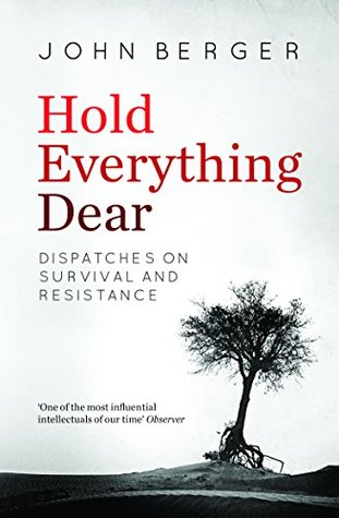 Read Hold Everything Dear: Dispatches on Survival and Resistance - John Berger | ePub