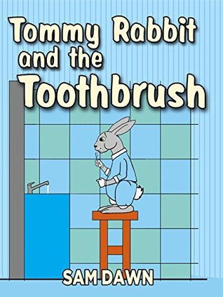 Read online Children's Books: Tommy Rabbit and the Toothbrush: Childrens Books with animals: Kids Books ages 1-9 (Rabbit Stories for Children Book 3) - Sam Dawn | ePub