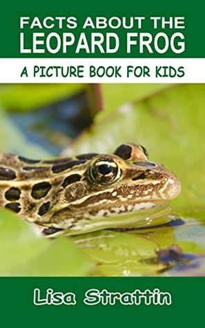 Read online Facts About The Leopard Frog (A Picture Book For Kids 107) - Lisa Strattin file in ePub