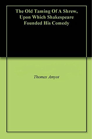 Download The Old Taming Of A Shrew, Upon Which Shakespeare Founded His Comedy - Thomas Amyot file in PDF