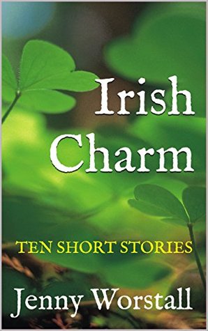 Read Irish Charm: a collection of ten short stories - Jenny Worstall file in PDF