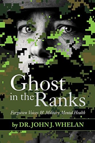 Read online Ghost in the Ranks: Forgotten Voices & Military Mental Health - John J. Whelan | PDF