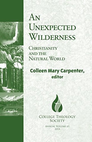 Read An Unexpected Wilderness: Christianity and the Natural World (College Theology Society) - Colleen Mary Carpenter | ePub